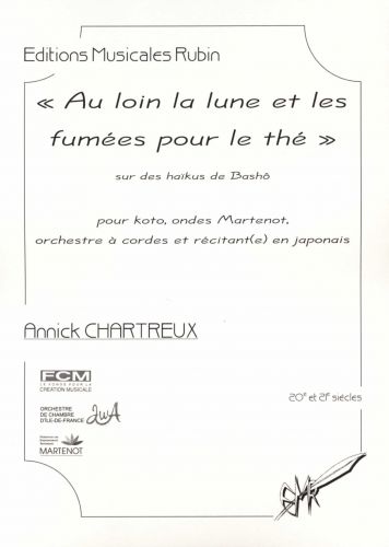 copertina "AU LOIN LA LUNE ET LES FUMES POUR LE TH" pour rcitant(e), koto, ondes Martenot et orchestre  cordes (3-3-2-2-1) Martin Musique