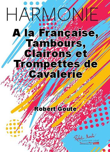 copertina A la Franaise, Tambours, Clairons et Trompettes de Cavalerie Robert Martin