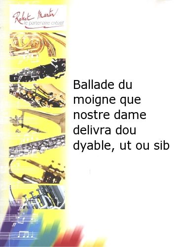 copertina Ballade du Moigne Que Nostre Dame Delivra Dou Dyable, Ut ou Sib Robert Martin