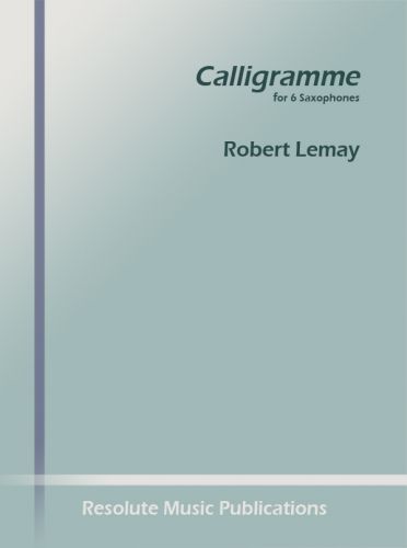 copertina CALLIGRAMME SAX SEXTET (SAATTB) Resolute Music Publication