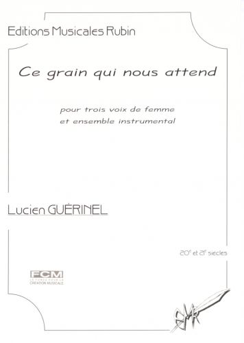copertina CE GRAIN QUI NOUS ATTEND pour trois voix de femme et ensemble instrumental Rubin
