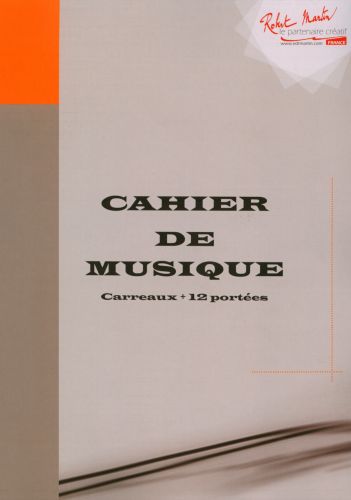 couverture CAHIER DE MUSIQUE 12 PORTEES ET CARREAUX Editions Robert Martin