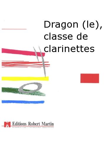 couverture Dragon (le), Classe de Clarinettes Editions Robert Martin