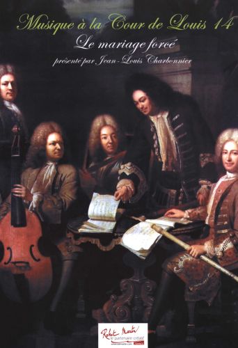 couverture Le mariage forcé   collection:Musique à la Cour de Louis XIV Robert Martin