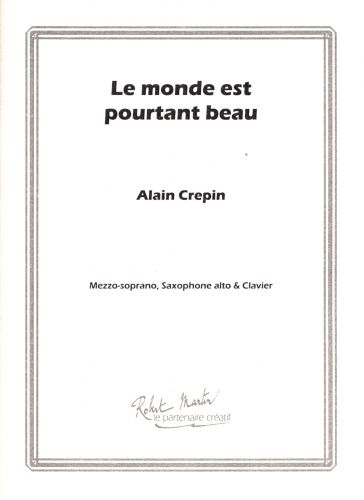 couverture LE MONDE EST POURTANT BEAU mezzo,saxophone alto et clavier Editions Robert Martin