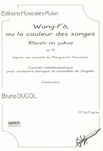couverture Wang-Fô, ou la couleur des songes - Cantate mélodramatique - pour orchestre baroque, ensemble de Gagaku et deux acteurs Rubin