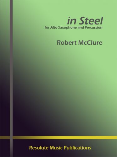 cover IN STEEL pour ALTO SAX ET PERCUSSION Resolute Music Publication