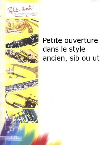 cover Petite Ouverture Dans le Style Ancien, Sib ou Ut Robert Martin