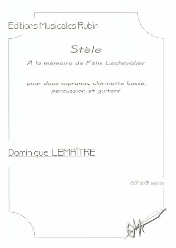 cover Stèle - À la mémoire de Félix Lechevalier - pour deux sopranos, clarinette basse, percussion et guitare Rubin