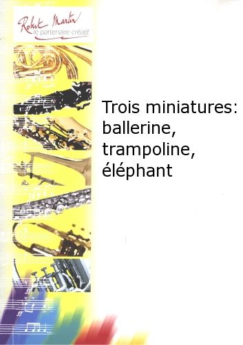 cover Three Miniatures : ballerina, trampoline, elephant Robert Martin