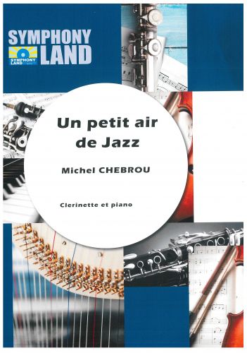 cover UN PETIT AIR DE JAZZ Clarinette Sib (avec ou sans acc. piano) Symphony Land