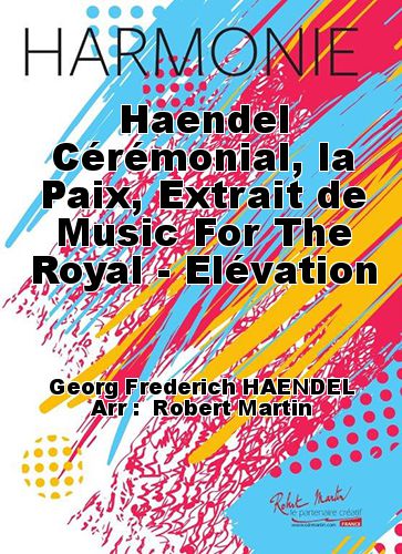 einband Haendel Crmonial, la Paix, Extrait de Music For The Royal - Elvation Robert Martin